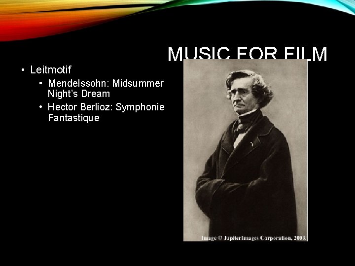  • Leitmotif • Mendelssohn: Midsummer Night’s Dream • Hector Berlioz: Symphonie Fantastique MUSIC