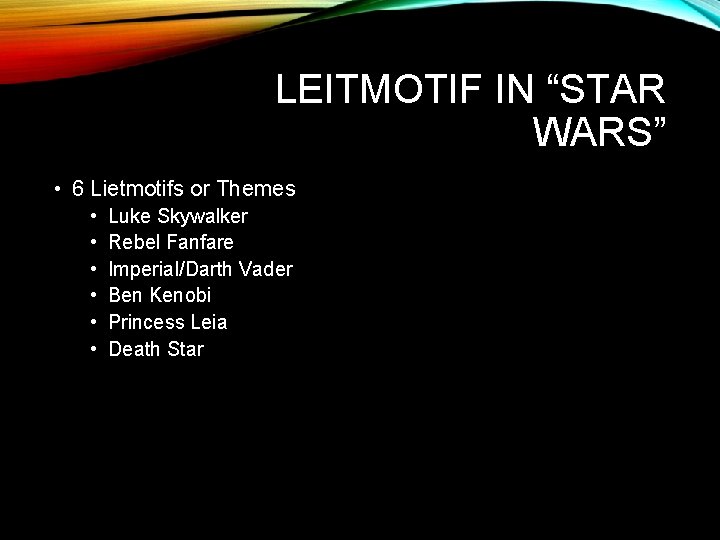 LEITMOTIF IN “STAR WARS” • 6 Lietmotifs or Themes • • • Luke Skywalker