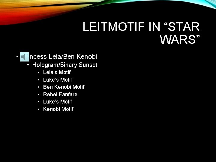 LEITMOTIF IN “STAR WARS” • Princess Leia/Ben Kenobi • Hologram/Binary Sunset • • •