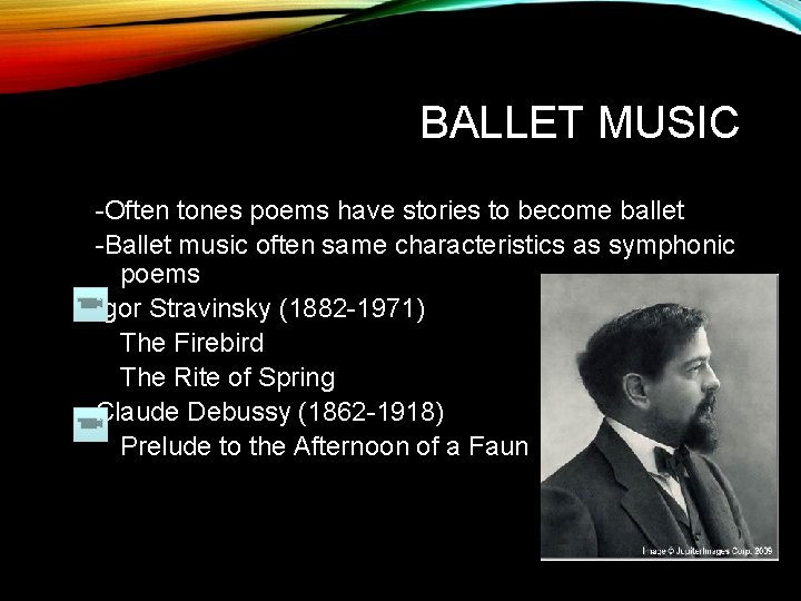 BALLET MUSIC -Often tones poems have stories to become ballet -Ballet music often same