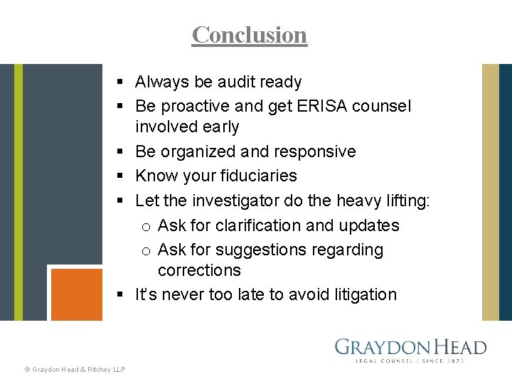 Conclusion § Always be audit ready § Be proactive and get ERISA counsel involved