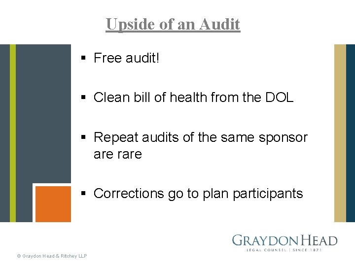 Upside of an Audit § Free audit! § Clean bill of health from the
