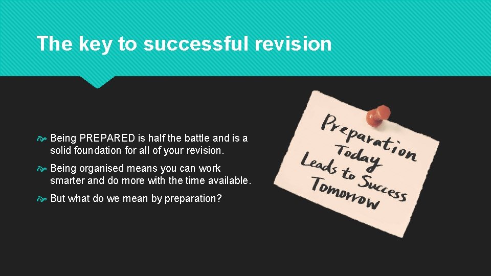 The key to successful revision Being PREPARED is half the battle and is a