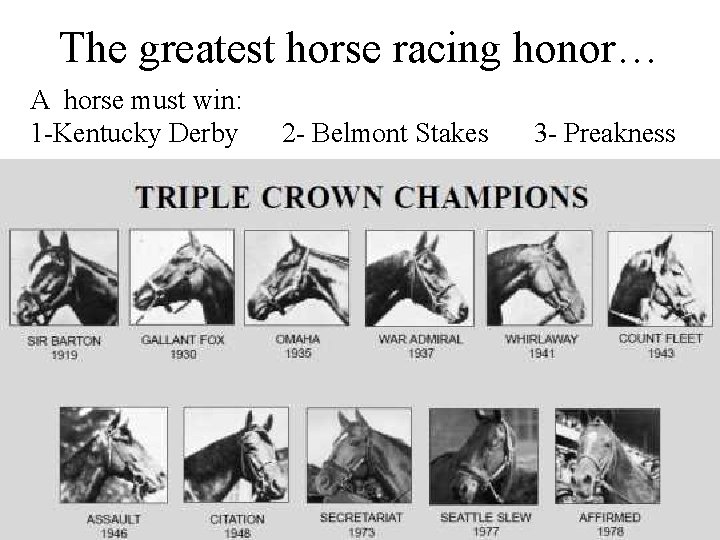 The greatest horse racing honor… A horse must win: 1 -Kentucky Derby 2 -