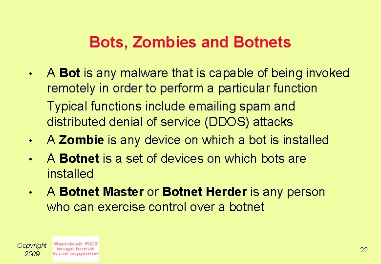 Bots, Zombies and Botnets • • Copyright 2009 A Bot is any malware that