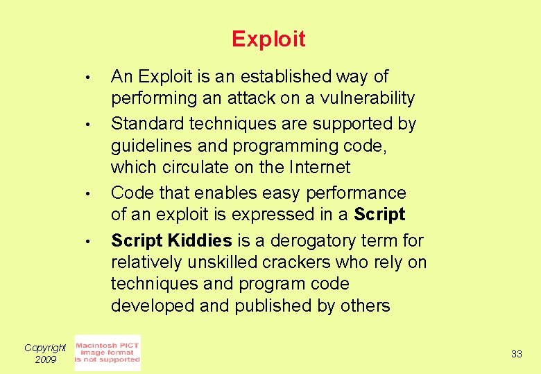 Exploit • • Copyright 2009 An Exploit is an established way of performing an