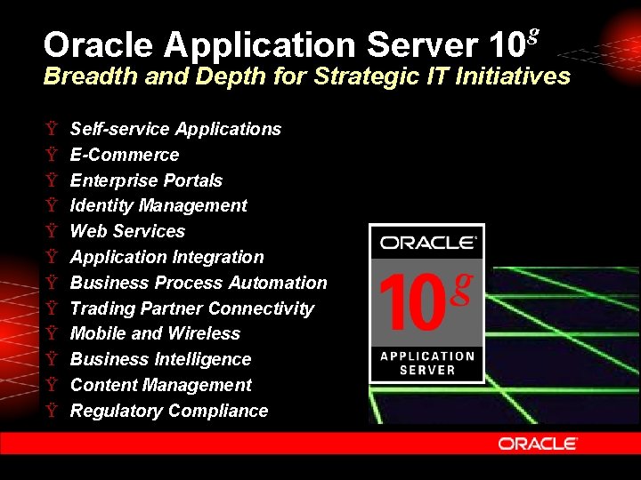 Oracle Application Server 10 g Breadth and Depth for Strategic IT Initiatives Ÿ Ÿ