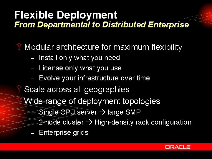 Flexible Deployment From Departmental to Distributed Enterprise Ÿ Modular architecture for maximum flexibility –