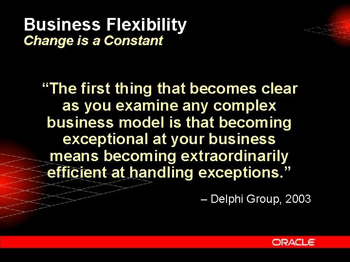 Business Flexibility Change is a Constant “The first thing that becomes clear as you
