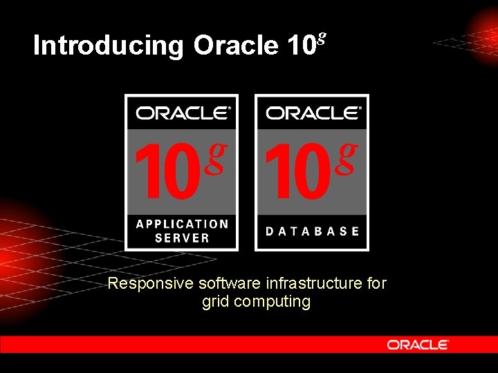 Introducing Oracle 10 g Responsive software infrastructure for grid computing 