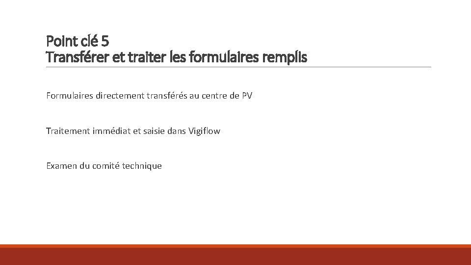 Point clé 5 Transférer et traiter les formulaires remplis Formulaires directement transférés au centre