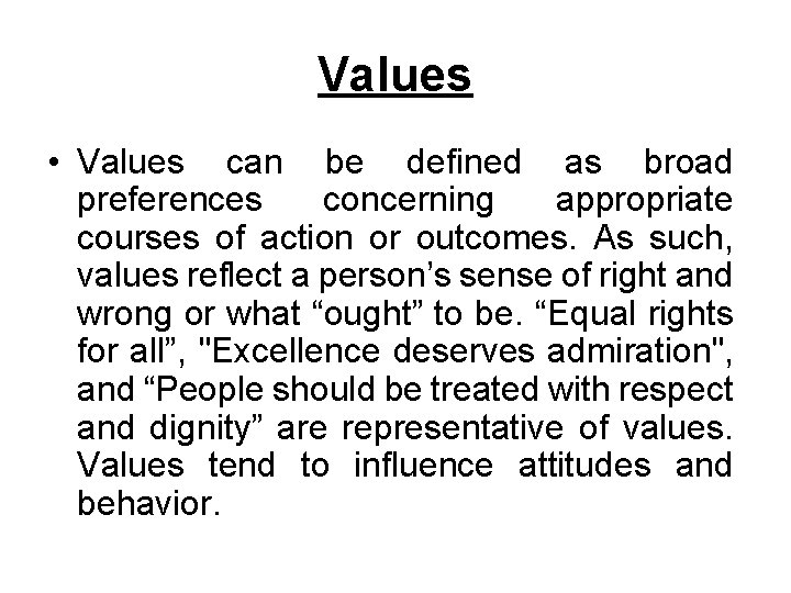 Values • Values can be defined as broad preferences concerning appropriate courses of action