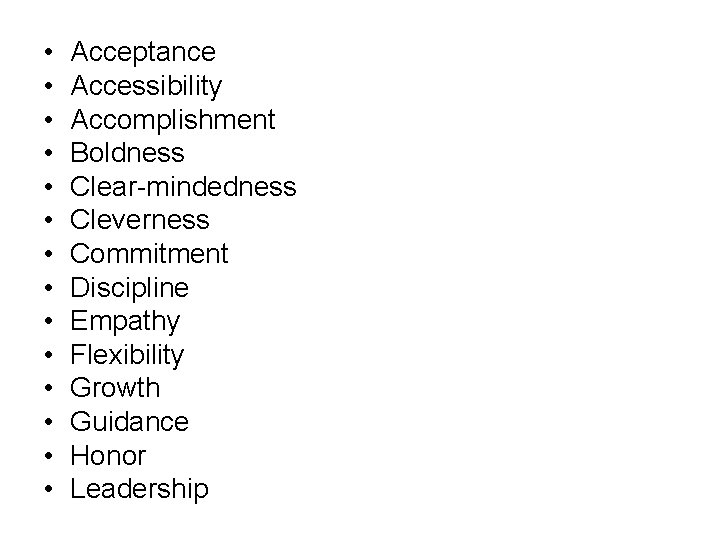  • • • • Acceptance Accessibility Accomplishment Boldness Clear-mindedness Cleverness Commitment Discipline Empathy