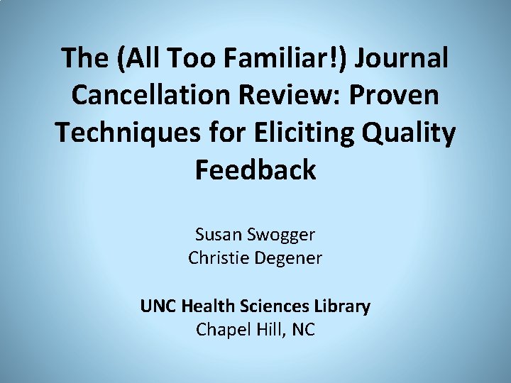 The (All Too Familiar!) Journal Cancellation Review: Proven Techniques for Eliciting Quality Feedback Susan