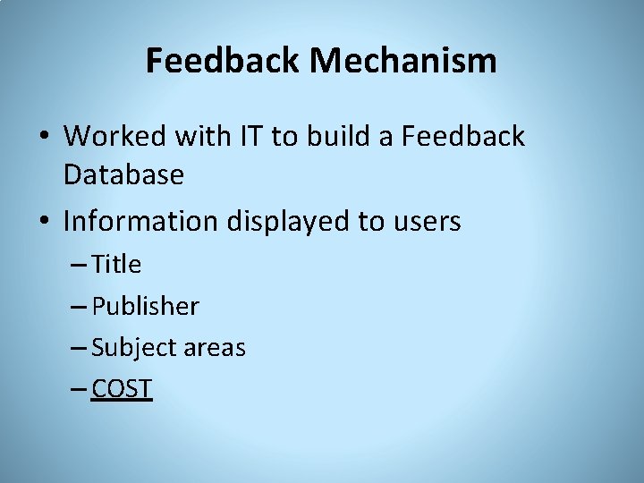 Feedback Mechanism • Worked with IT to build a Feedback Database • Information displayed
