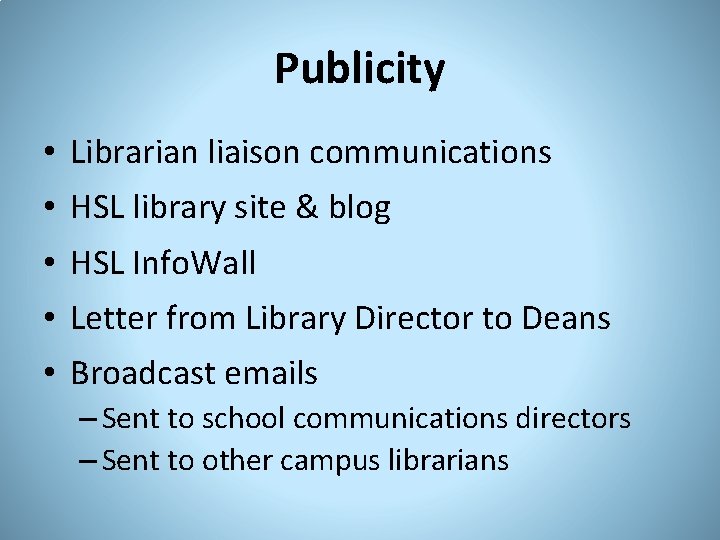 Publicity • Librarian liaison communications • HSL library site & blog • HSL Info.