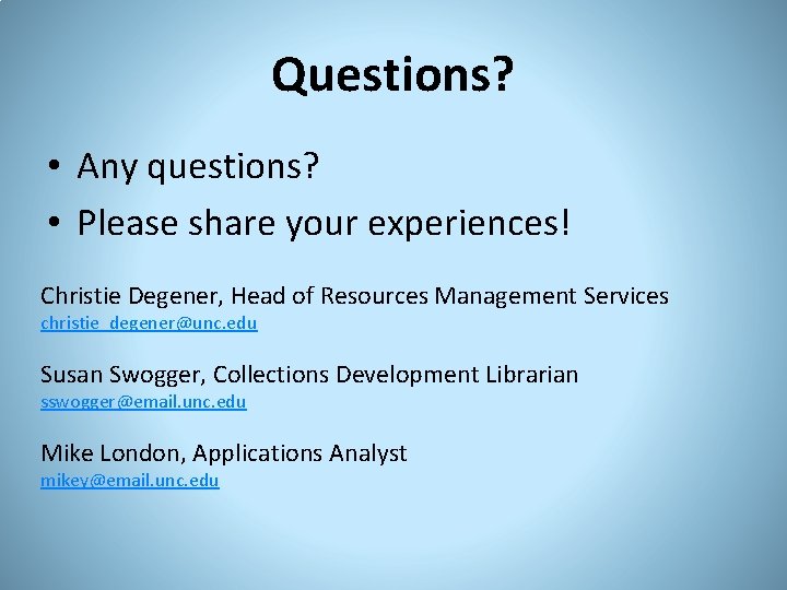 Questions? • Any questions? • Please share your experiences! Christie Degener, Head of Resources