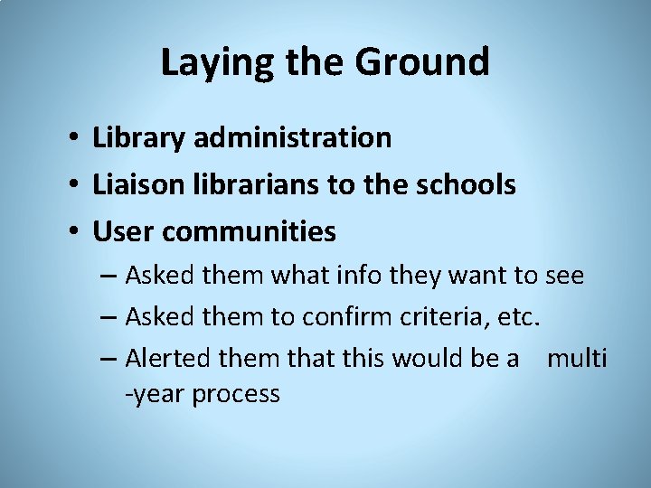 Laying the Ground • Library administration • Liaison librarians to the schools • User