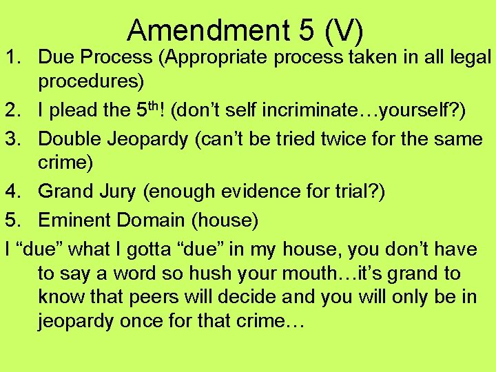Amendment 5 (V) 1. Due Process (Appropriate process taken in all legal procedures) 2. Amendment 5 (V) 1. Due Process (Appropriate process taken in all legal procedures) 2.