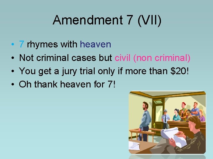 Amendment 7 (VII) • • 7 rhymes with heaven Not criminal cases but civil Amendment 7 (VII) • • 7 rhymes with heaven Not criminal cases but civil