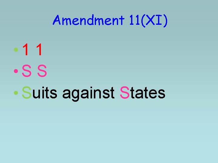 Amendment 11(XI) • 1 1 • S S • Suits against States Amendment 11(XI) • 1 1 • S S • Suits against States