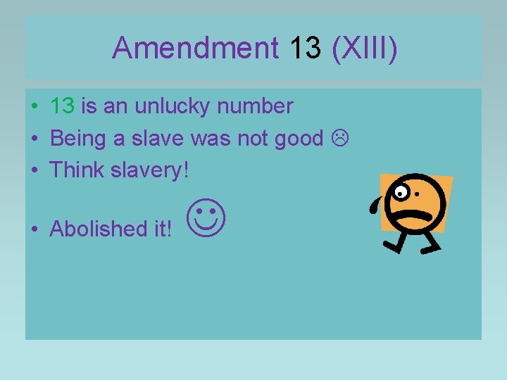 Amendment 13 (XIII) • 13 is an unlucky number • Being a slave was Amendment 13 (XIII) • 13 is an unlucky number • Being a slave was