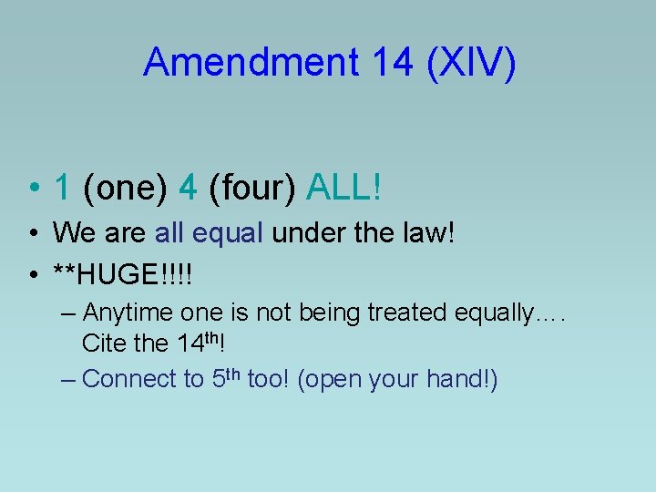 Amendment 14 (XIV) • 1 (one) 4 (four) ALL! • We are all equal Amendment 14 (XIV) • 1 (one) 4 (four) ALL! • We are all equal