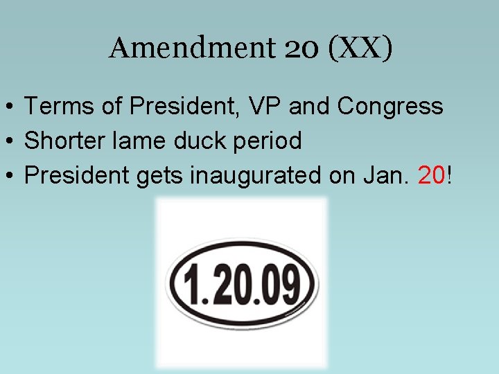 Amendment 20 (XX) • Terms of President, VP and Congress • Shorter lame duck Amendment 20 (XX) • Terms of President, VP and Congress • Shorter lame duck