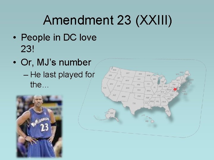 Amendment 23 (XXIII) • People in DC love 23! • Or, MJ’s number – Amendment 23 (XXIII) • People in DC love 23! • Or, MJ’s number –