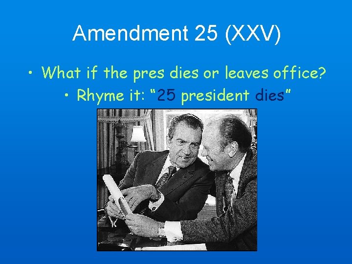 Amendment 25 (XXV) • What if the pres dies or leaves office? • Rhyme Amendment 25 (XXV) • What if the pres dies or leaves office? • Rhyme