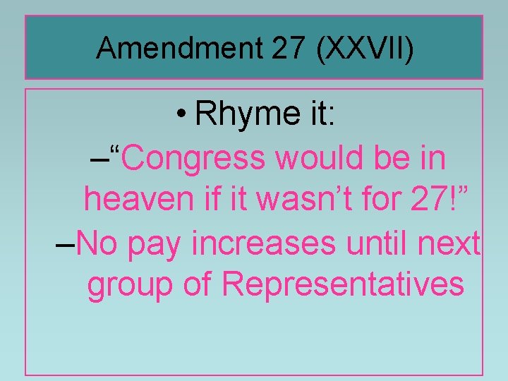 Amendment 27 (XXVII) • Rhyme it: –“Congress would be in heaven if it wasn’t Amendment 27 (XXVII) • Rhyme it: –“Congress would be in heaven if it wasn’t