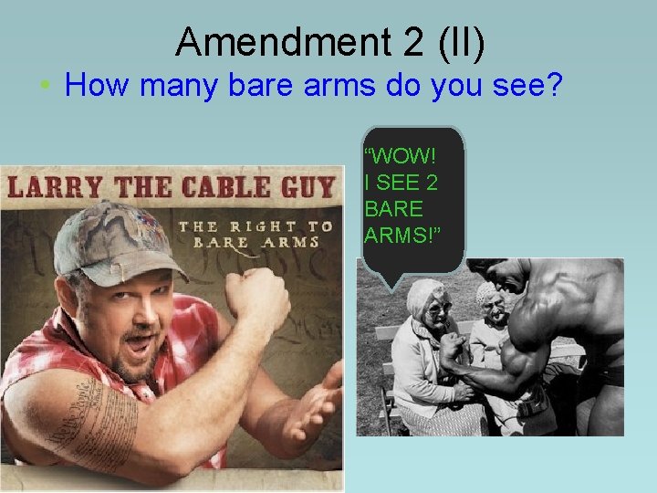Amendment 2 (II) • How many bare arms do you see? “WOW! I SEE Amendment 2 (II) • How many bare arms do you see? “WOW! I SEE