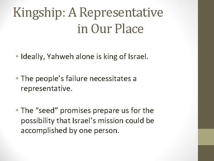 Kingship: A Representative in Our Place • Ideally, Yahweh alone is king of Israel.