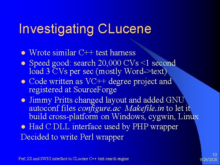 Investigating CLucene Wrote similar C++ test harness l Speed good: search 20, 000 CVs