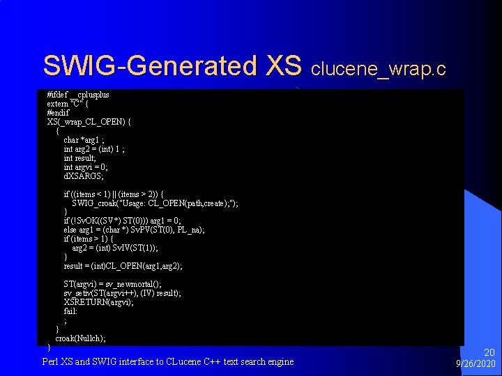 SWIG-Generated XS clucene_wrap. c #ifdef __cplus extern "C" { #endif XS(_wrap_CL_OPEN) { { char