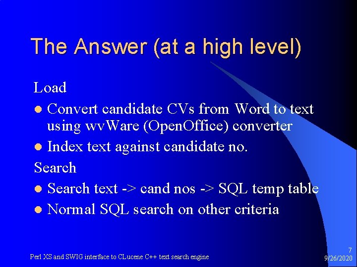 The Answer (at a high level) Load l Convert candidate CVs from Word to