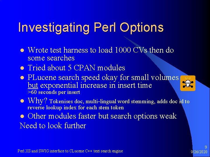 Investigating Perl Options l l l Wrote test harness to load 1000 CVs then