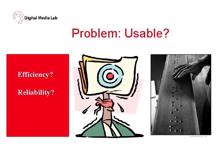 Problem: Usable? Efficiency? Reliability? 