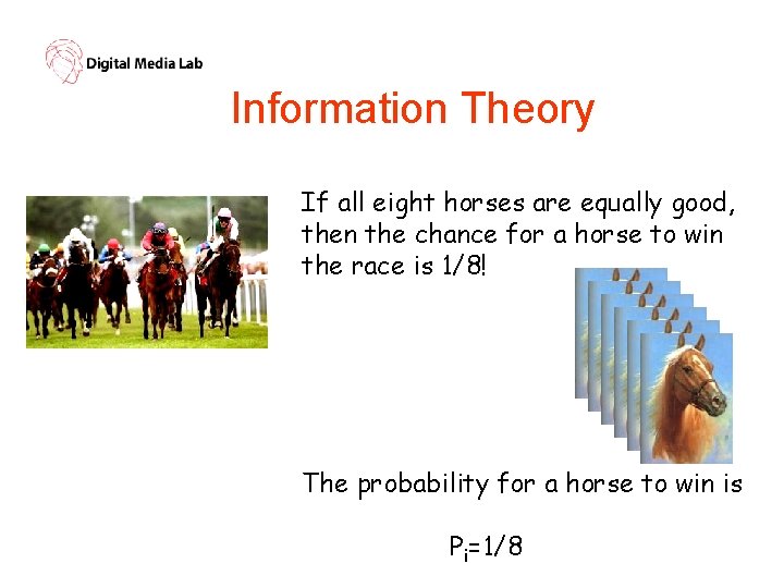 Information Theory If all eight horses are equally good, then the chance for a