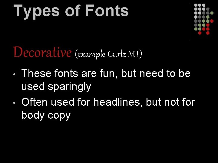 Types of Fonts Decorative (example Curlz MT) • • These fonts are fun, but