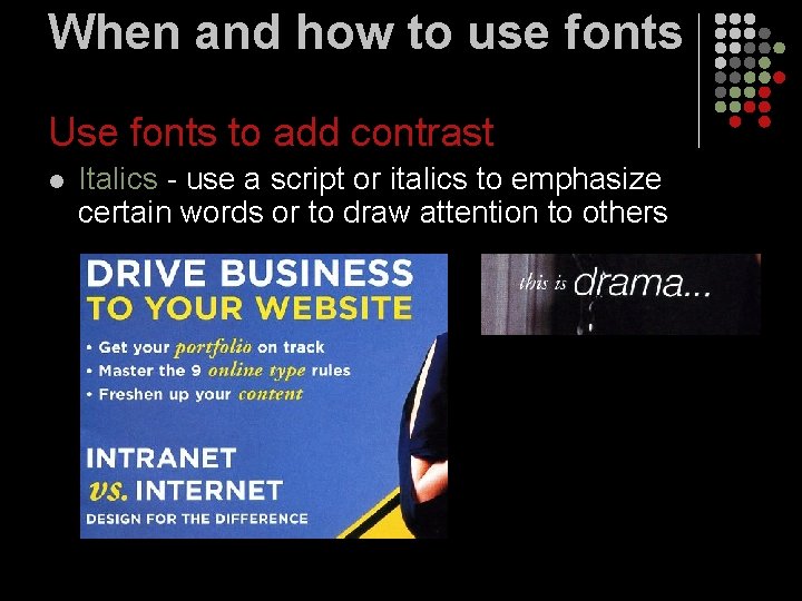 When and how to use fonts Use fonts to add contrast l Italics -