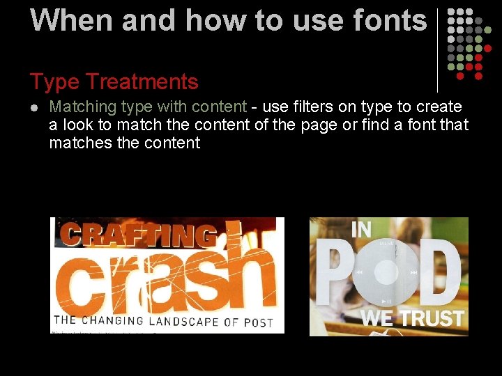 When and how to use fonts Type Treatments l Matching type with content -