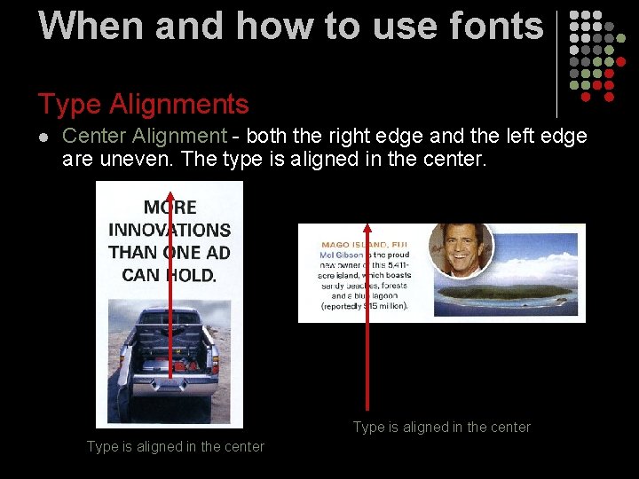 When and how to use fonts Type Alignments l Center Alignment - both the