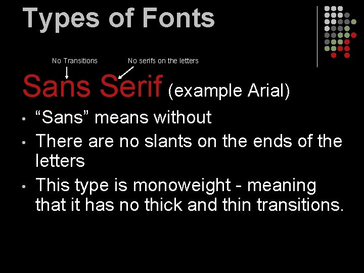 Types of Fonts No Transitions No serifs on the letters Sans Serif (example Arial)