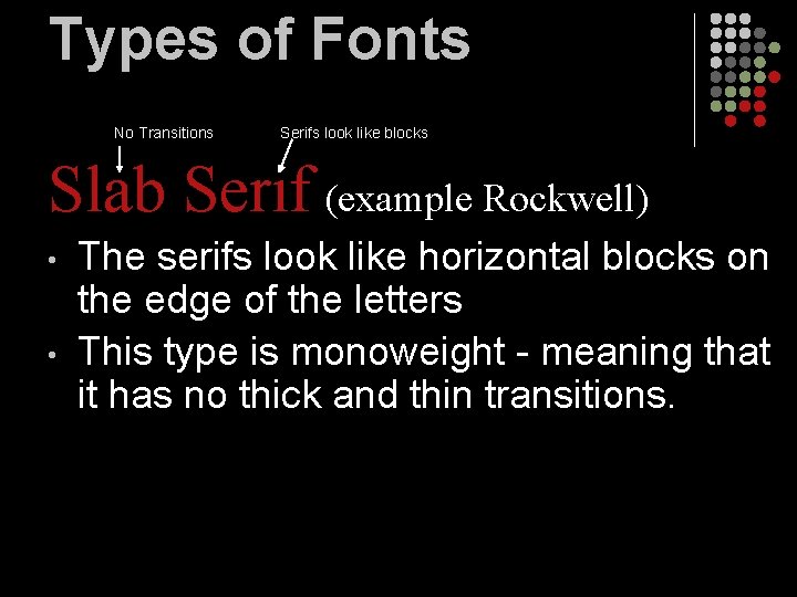 Types of Fonts No Transitions Serifs look like blocks Slab Serif (example Rockwell) •