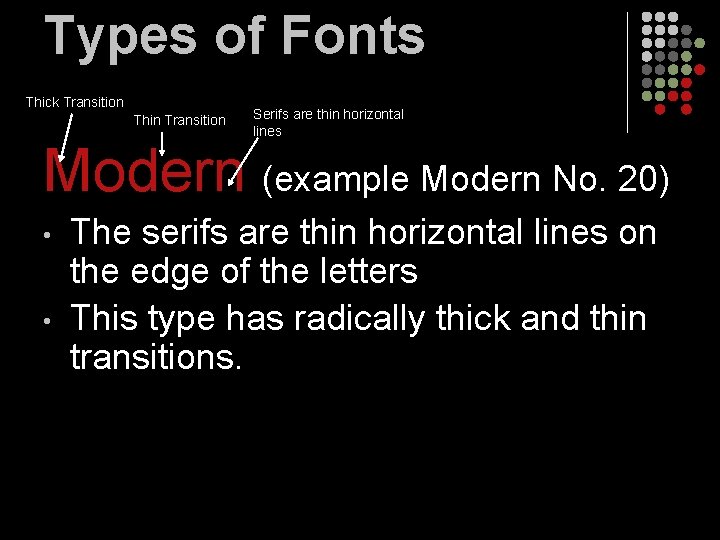 Types of Fonts Thick Transition Thin Transition Serifs are thin horizontal lines Modern (example