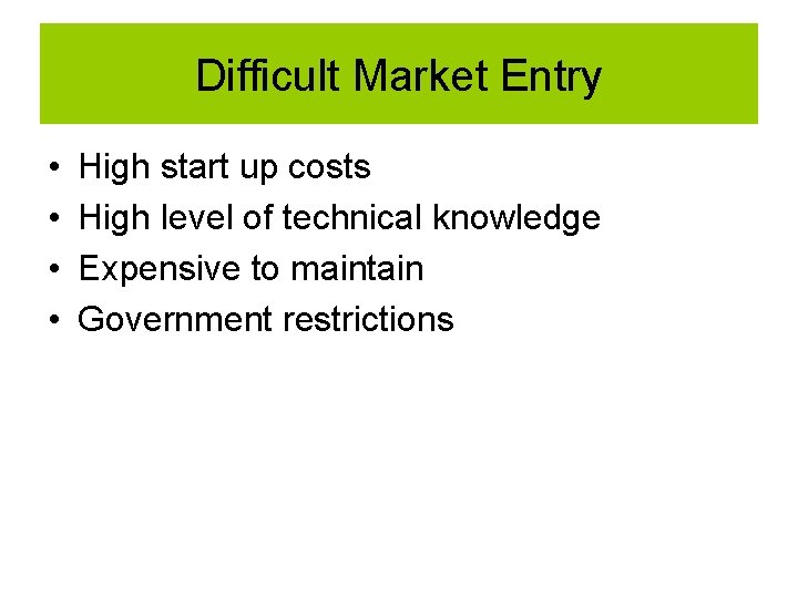 Difficult Market Entry • • High start up costs High level of technical knowledge Difficult Market Entry • • High start up costs High level of technical knowledge