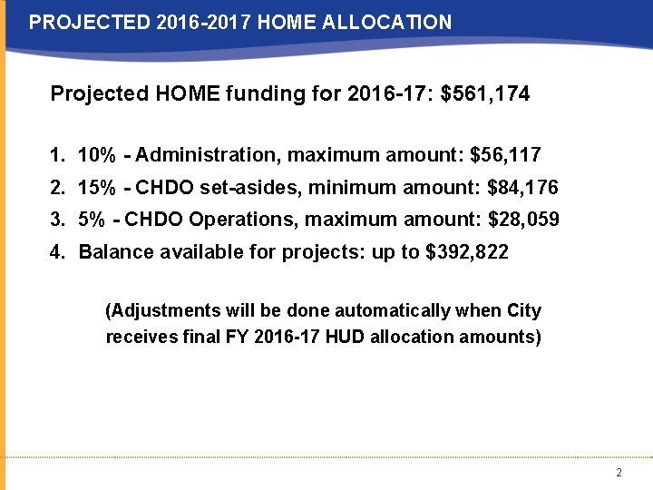 PROJECTED 2016 -2017 HOME ALLOCATION Projected HOME funding for 2016 -17: $561, 174 1.