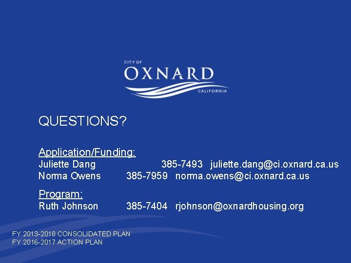 QUESTIONS? Application/Funding: Juliette Dang Norma Owens 385 -7493 juliette. dang@ci. oxnard. ca. us 385