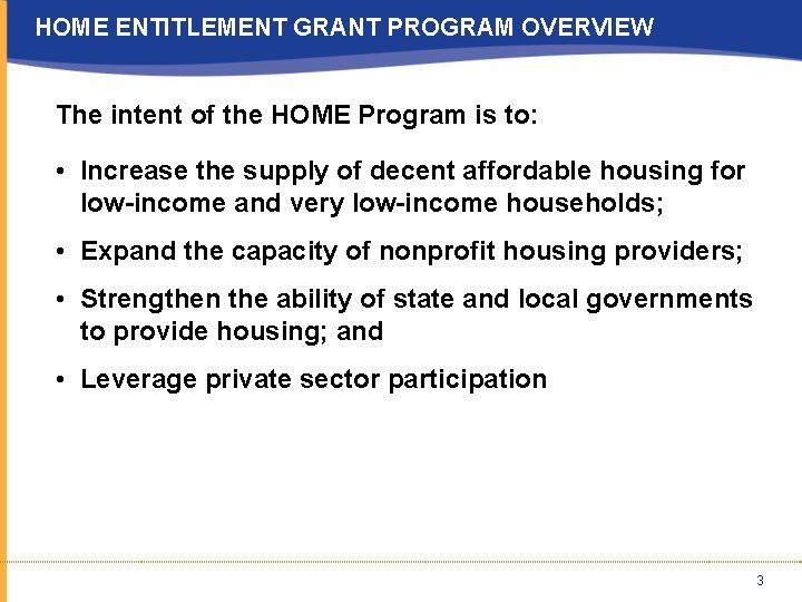 HOME ENTITLEMENT GRANT PROGRAM OVERVIEW The intent of the HOME Program is to: •